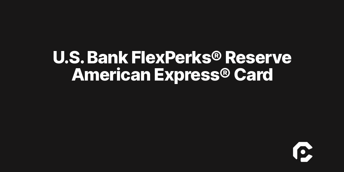U.S. Bank FlexPerks® Reserve American Express® Card