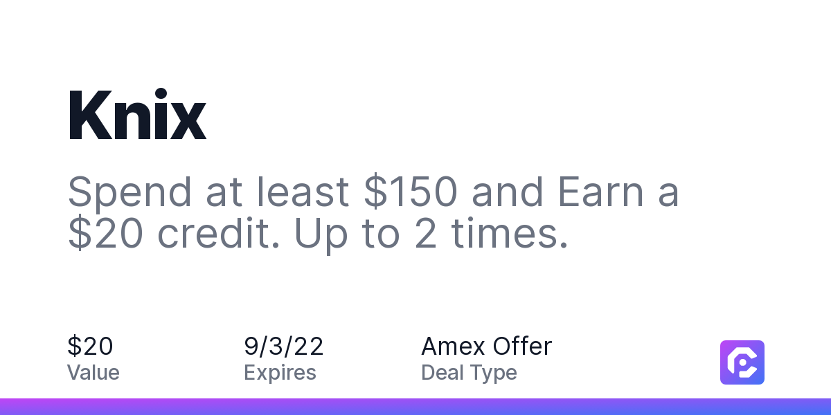 Knix: Spend at least $150 and Earn a $20 credit. Up to 2 times.