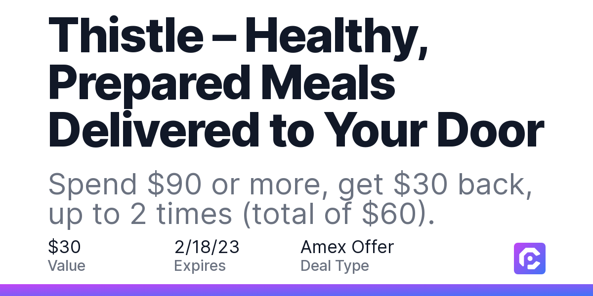 https://images.cardpointers.com/images/offers/thistle-healthy-prepared-meals-delivered-to-your-door-spend-90-or-more-get-30-back-up-to-2-times-tot.png